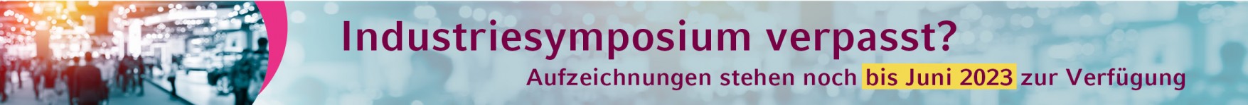 Industriesymposium verpasst? Aufzeichnungen stehen noch bis Ende Juni 2022 zur Verfügung